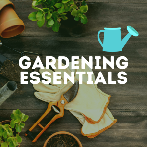 GARDENING ESSENTIALS